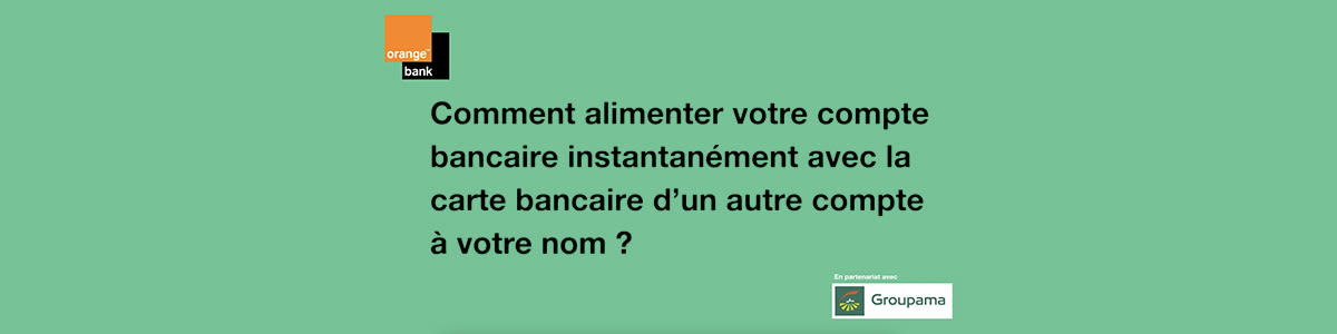 Gbanque - tuto - Comment alimenter votre compte bancaire instantanément avec la carte bancaire d’un autre compte à votre nom ?