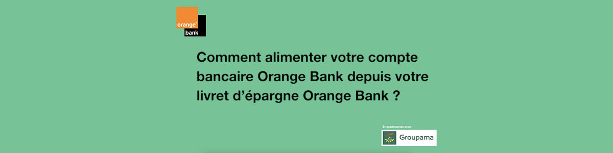 Gbanque - video - Comment alimenter votre compte bancaire Orange Bank depuis votre livret d’épargne Orange Bank  ?